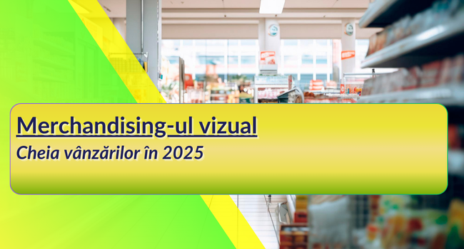 Merchandising vizual: cheia vânzărilor în 2025